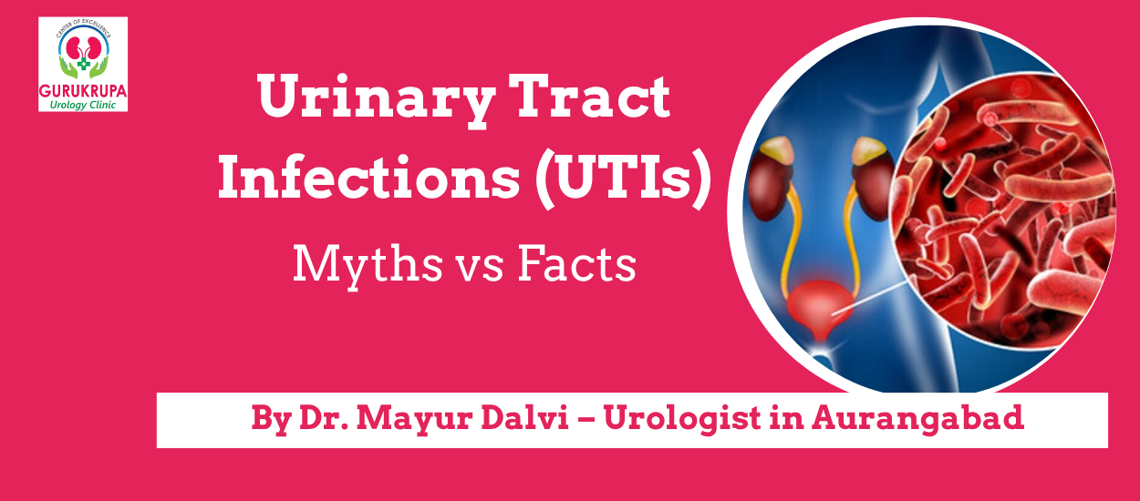 Urinary Tract Infections (UTIs): Myths vs Facts – Insights from the Best Urologist in Aurangabad