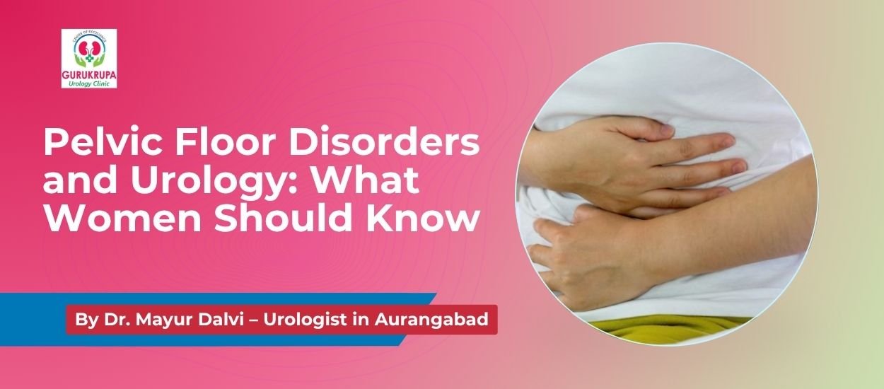 Pelvic Floor Disorders and Urology: What Women Should Know