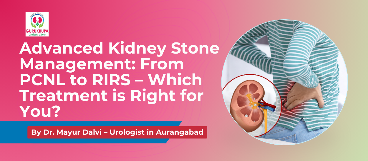 Advanced Kidney Stone Management: From PCNL to RIRS – Which Treatment is Right for You?