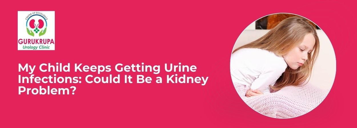 My Child Keeps Getting Urine Infections: Could It Be a Kidney Problem?